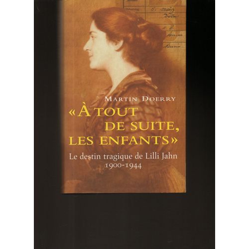 Martin  Doerry: " À Tout De Suite Les Enfants : Le Destin Tragique De Lilli Jahn 1900-1944 " -- Éditions France Loisirs - 2004 -- Relié - Histoire - Témoignage - Holocauste - Ausschwitz -