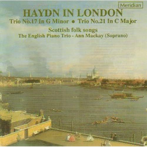 Haydn In London: Piano Trio No. 17 In G Minor / Piano Trio No. 21 In C Major / Scottish Folk Songs