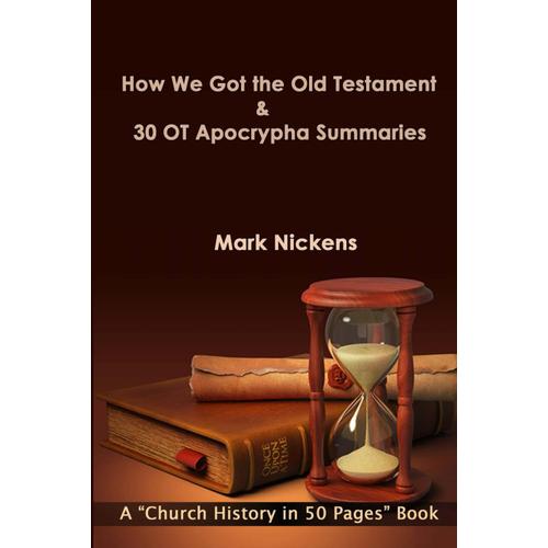 How We Got The Old Testament & 30 Ot Apocrypha Summaries (Church History In 50 Pages)