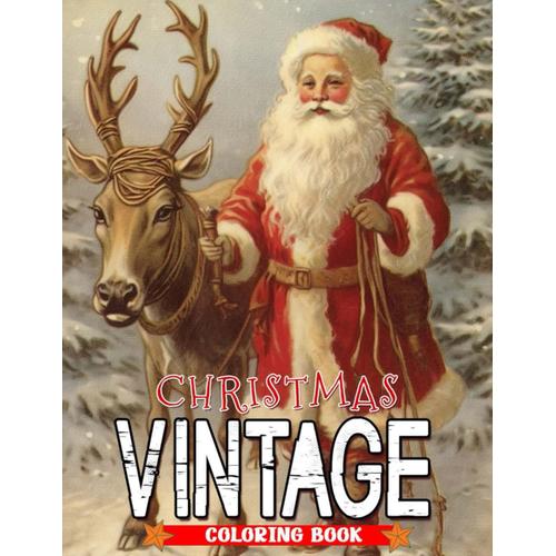 Vintage Christmas Coloring Book: Cute And Fun Vintage Christmas Coloring Pages For All Ages To Relax And Enjoy The Holiday. Gift Idea For Special Occasions