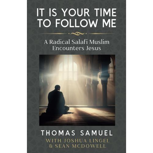 It Is Your Time To Follow Me: A Radical Salafi Muslim Encounters Jesus