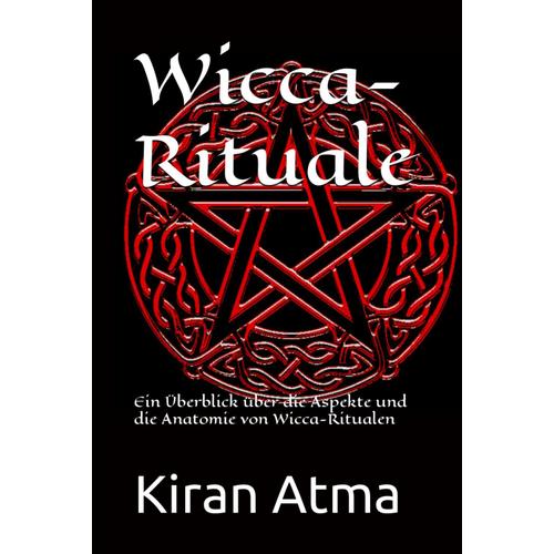 Wicca-Rituale: Ein Überblick Über Die Aspekte Und Die Anatomie Von Wicca-Ritualen: 3 (Die Pfade Der Magie: Eine Reise Durch Moderne Hexerei Und Wicca)