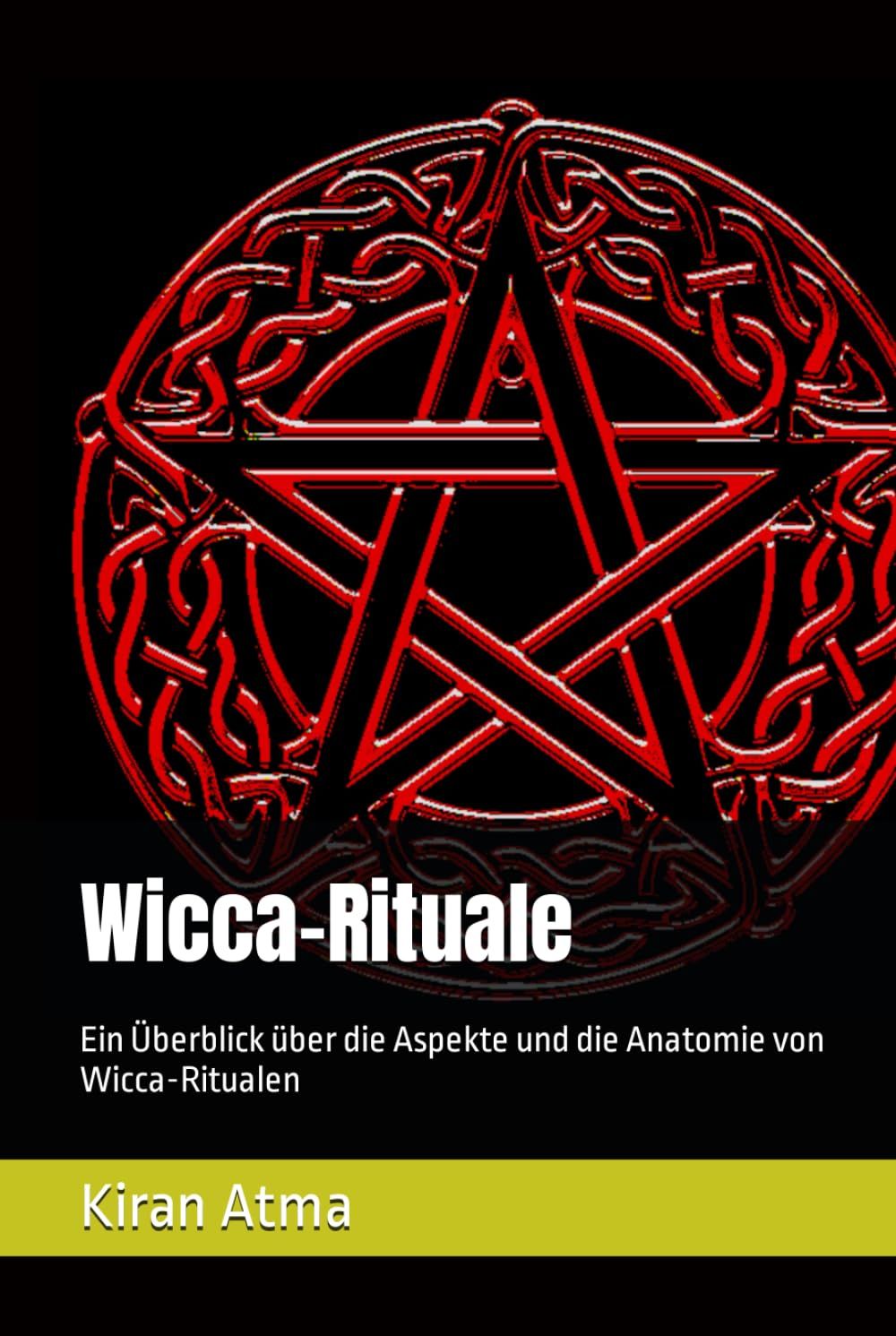 Wicca-Rituale: Ein Überblick Über Die Aspekte Und Die Anatomie Von Wicca-Ritualen (Die Pfade Der Magie: Eine Reise Durch Moderne Hexerei Und Wicca)