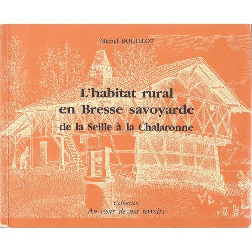 Au Coeur De Nos Terroirs - 2 , Série Géographie - L'habitat Rural En Bresse Savoyarde - De La Seille À La Chalaronne