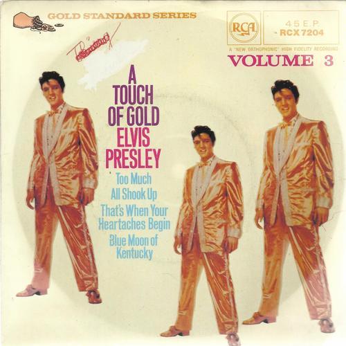 A Touch Of Gold Volume 3 : All Shook Up 1:58 - That's When Your Heartaches Begin 3:23  /  Too Much 2:30 - Blue Moon Of Kentucky 2:02