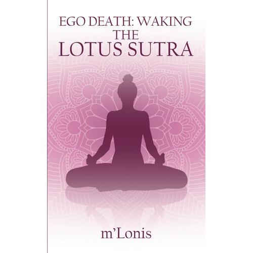 Ego Death: Waking The Lotus Sutra