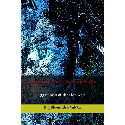 A God Turns 40... The Indictment: 33 Essays Of The Lion Kng