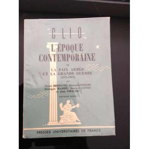 L'époque Contemporaine, Ii, La Paix Armée Et La Grande Guerre (1871-1919). Collection Clio, Introduction Aux Études Historiques, N°11