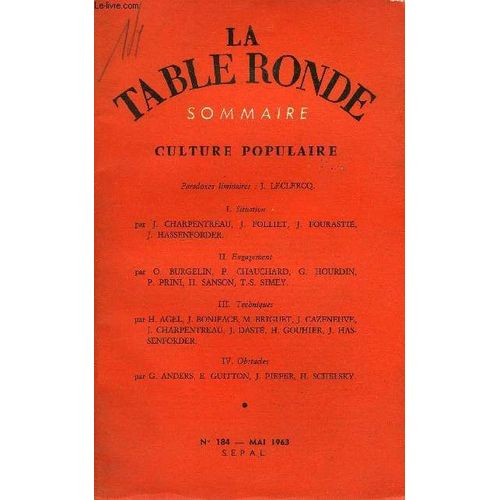 La Table Ronde N° 184 - Culture Populaireparadoxes Liminaires : J. Leclercq.I. Situationpar J. Charpentreau, J Folliet, J. Fourastié, J. Hassenforder.Ii.Engagementpar O. Burgelin, P. ...