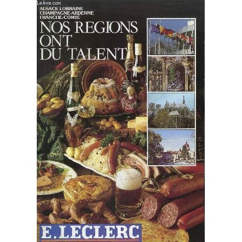 Catalogue E. Leclerc - Nos Regions Ont Du Talent - Alsace Lorraine Champagne-Ardenne Franche-Comte