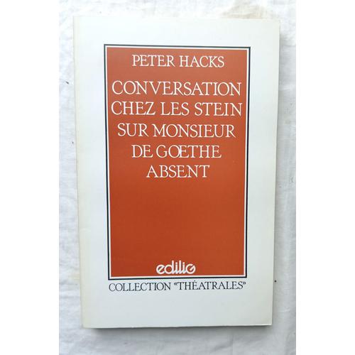 Peter Hacks, Conversation Chez Les Stein Sur Monsieur De Goethe Absent, Edilig, Collection "Théâtrales", 1982, Traduction De Jean Jourdheuil Et Jean-Louis Besson