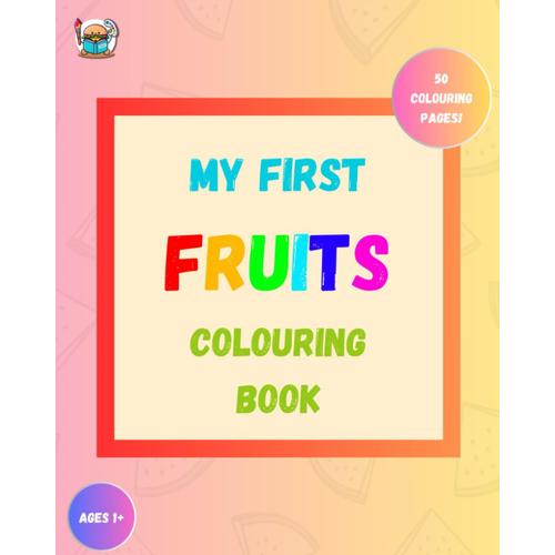 Fruits Jumbo 50 Colouring Sheets Premium Colouring Book For Toddlers And Kids Ages 1+: Learn Types Of Fruits And Encourage A Healthy Diet Through 50 ... Apple, Strawberry... (Fruit And Vegetables)