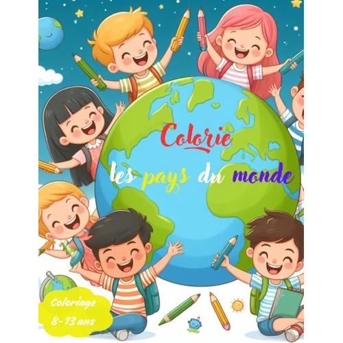 Colorie Les Pays Du Monde: Magnifique Livre De Coloriage Pays Du Monde Enfants 8-13 Ans