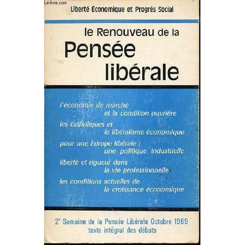 Le Renouveau De La Pensee Liberale - Liberte Economique Et Progres Social : L'économie De Marché Et La Condition Ouvrière / Les Catholiques Et Le Libéralisme Économique / Liberté Et Rigueur ...