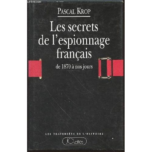Les Secrets De L'espionnage Francais De 1870 A Nos Jours - Collection Les Traversees De L'histoire.
