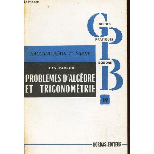 Problemes D'algebre Et Trigonometrie / Classe De Premiere A'cc'mm't.