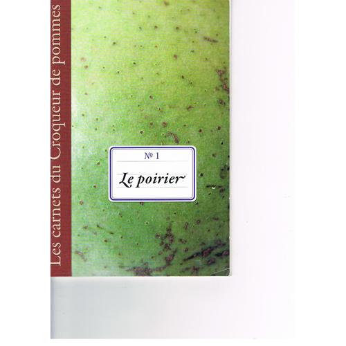 Les Carnets Du Croqueur De Pommes N° 1 Le Poirier