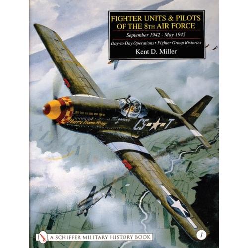 Fighter Units & Pilots Of The 8th Air Force September 1942 - May 1945: Volume 1 Day-To-Day Operations - Fighter Group Histories