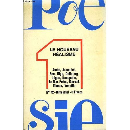 Poesie 1 N° 42 - Le Nouveau Realisme. Inventaire Avant Liquidation, Par Jacques Donguy. Poèmes De : Jacques-Pierre Amee, Didier Arnaudet, Ben, Daniel Biga, Patrice Delbourg, Alain Jegou ...