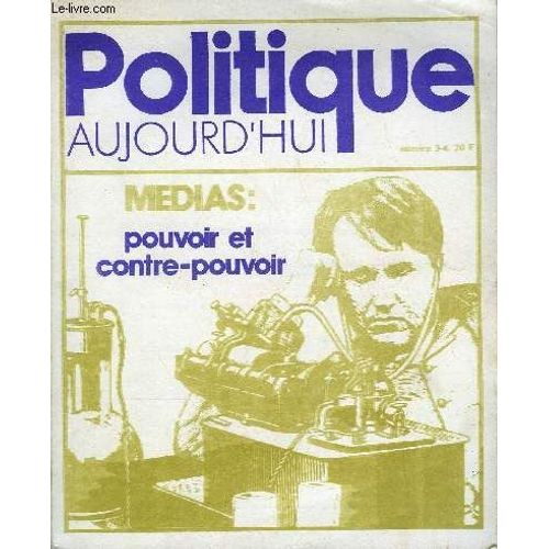Politique Aujourd'hui N°3-4 - Ce Numéro.Armand Mattelart :Crise Et Mode De Communication. Jean-Marie Piemme :La Télévision Comme On La Parle : Jean Cazeneuve, L¿Homme-Gigogne Et Le ...