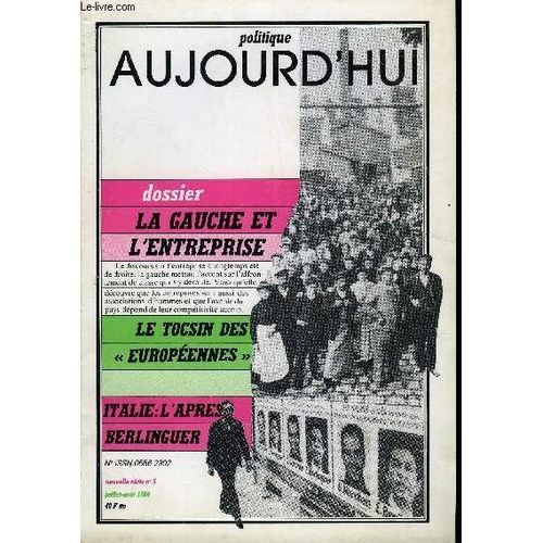 Politique Aujourd'hui Nouvelle Serie N°5 - Le Tocsin Du 17 Juin 1984 Par François Hincker. Réflexions Naïves Et À La Première Personne Du Singulier Sur Le P.S. Par Jean Rony. La Gauche Et ...