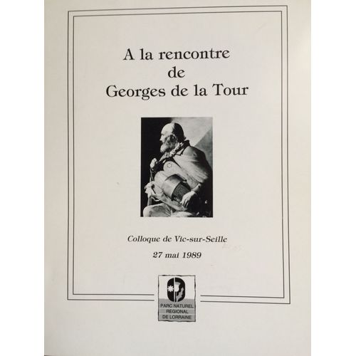 A La Rencontre De Georges De La Tour - Colloque De Vic-Sur-Seille 27 Mai 1989
