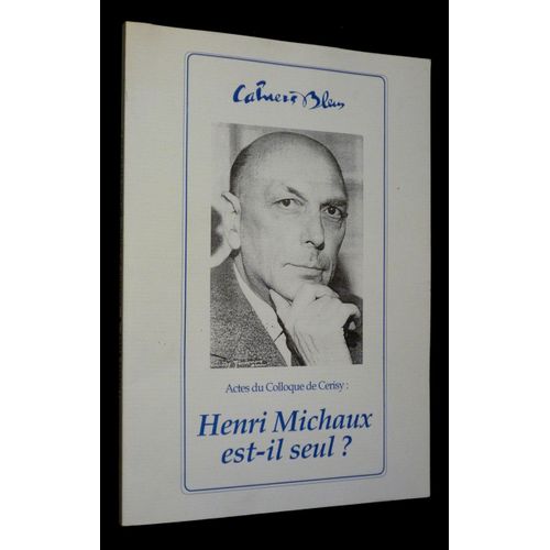 Cahiers Bleus, N°13 : Colloque De Cerisy - Henri Michaux Est-Il Seul ?
