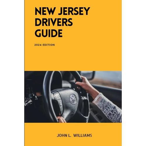 New Jersey Drivers Guide: A Comprehensive Study Manual For Confidence Driving And Safety (Drivers Manual)