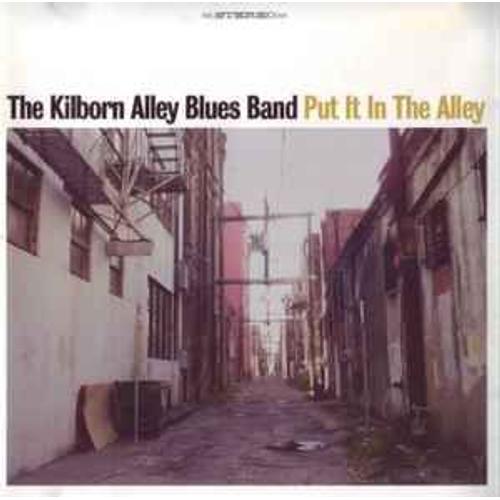 The Kilborn Alley Blues Band - Put It In The Alley