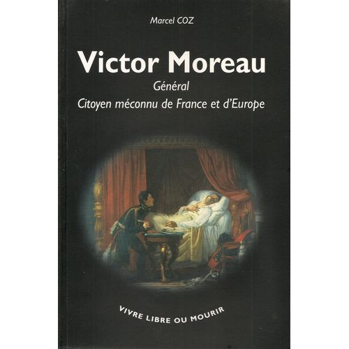 Victor Moreau : Général Citoyen Méconnu De France Et D'europe