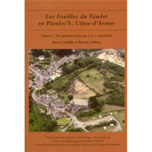 Les Fouilles Du Yaudet En Ploulec'h, Cotes-D'armor: V. 3: Site: Du Quatrieme Siecle Apr. J.-C. A Aujourd'hui