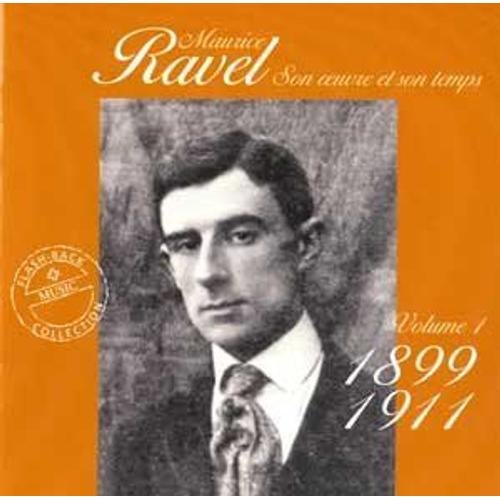 Maurice Ravel, Son Oeuvre Et Son Temps Volume 1 De 1899 À 1911