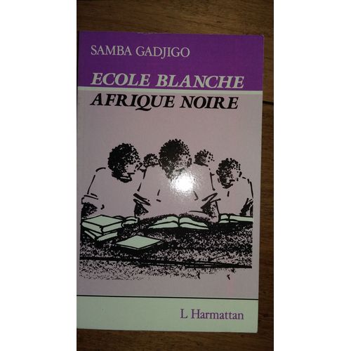 École Blanche, Afrique Noire - L'école Coloniale Dans Le Roman D'afrique Noire Francophone