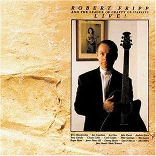 Robert Fripp & The League Of Crafty Guitarists Live!