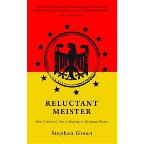 Reluctant Meister: How Germany's Past Is Shaping Its European Future