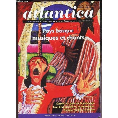 Atlantica - N°85 - Fevrier 2001 / Pays Basque - Musiques Et Chants / Marche Au Gras De Peyrehorade - Jean-Francois Blanc, Le Chansonnier / Philippe Valliez, Le Peintre ...