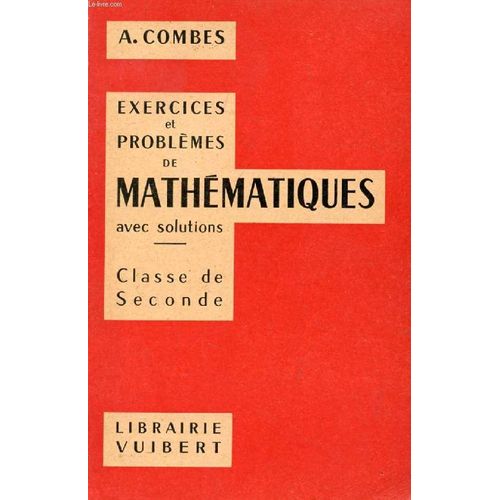 Exercices Et Problemes De Mathematiques (Avec Leurs Solutions), A L'usage De La Classe De 2de