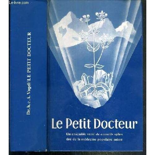 Le Petit Docteur - Un Ensemble Varie De Conseils Utiles Tire De La Medecine Populaire Suisse.