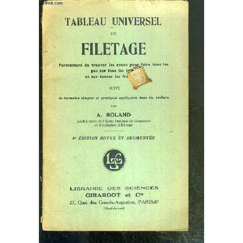 Tableau Universel De Filetage - Permettant De Trouver Les Roues Pour Faire Tous Les Pas Sur Les Tours Et Sur Toutes Les Fraiseurs Suivi De Formules Simples Et Pratiques Appliquees Dans Les ...