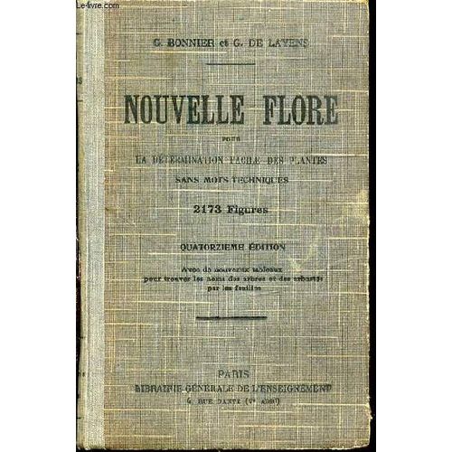 Nouvelle Flore Pour La Determination Facile Des Plantes Sans Mots Techniques - Quatorzieme Edition Avec De Nouveaux Tableaux Pour Trouver Les Noms Des Arbres Et Des Arbustes Par Les ...