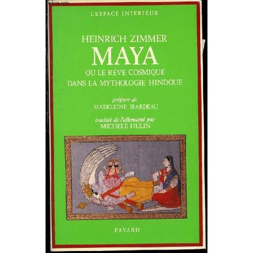 Maya Ou Le Reve Cosmique Dans La Mythologie Hindoue - Collection L'espace Interieur / Preface De Madeleine Biardeau. Traduit De L'allemand Par Michele Hulin : Envois De La Traductrice.