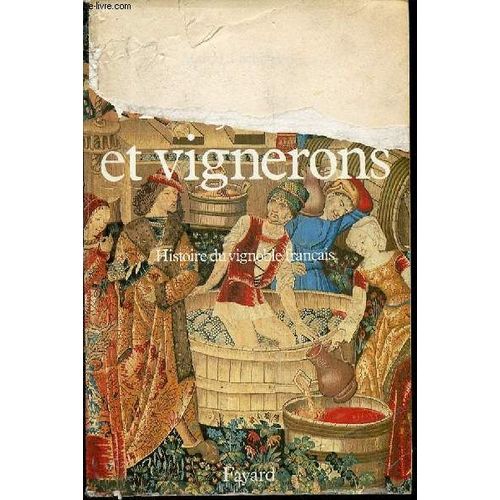 Vins, Vignes Et Vignerons - Histoire Du Vignoble Francais.