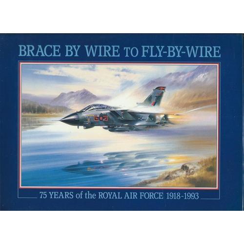 Brace By Wire To Fly By Wire.75 Years Of The Royal Air Force 1918-1993