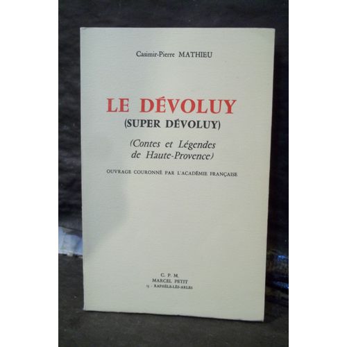 Le Dévoluy (Super Dévoluy). Contes Et Légendes De Haute-Provence. Ouvrage Couronné Par L'académie Française. Numéroté