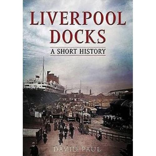 Liverpool Docks: A Short History