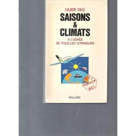 Guide Des Saisons Et Climats - A L'usage De Tous Les Voyageurs