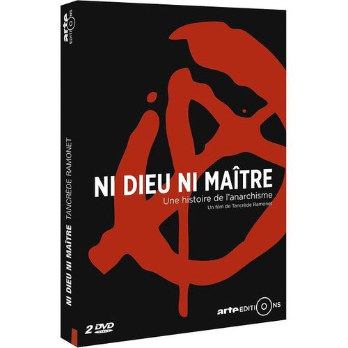 Ni Dieu Ni Maître : Une Histoire De L'anarchisme