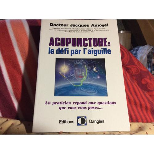 Acupuncture Le Défi Par L'aiguille  Un Praticien Répond Aux Questions Que Vous Vous Posez ................Edition 1984