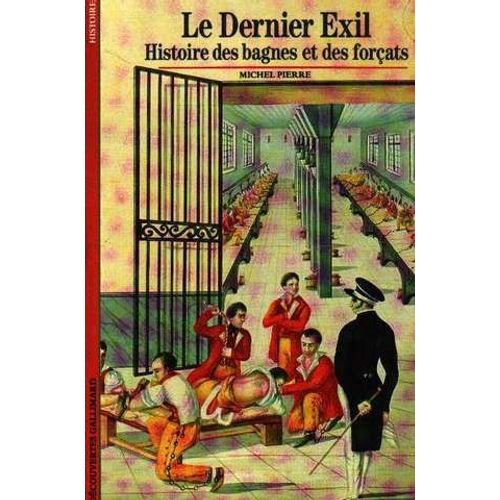Le Dernier Exil - Histoire Des Bagnes Et Des Forçats 