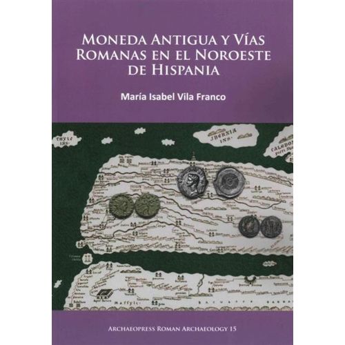 Moneda Antigua Y Vias Romanas En El Noroeste De Hispania